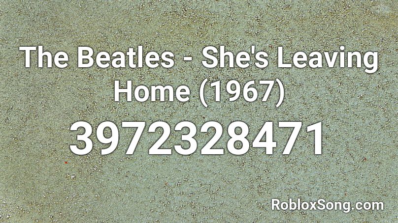 The Beatles - She's Leaving Home (1967) Roblox ID