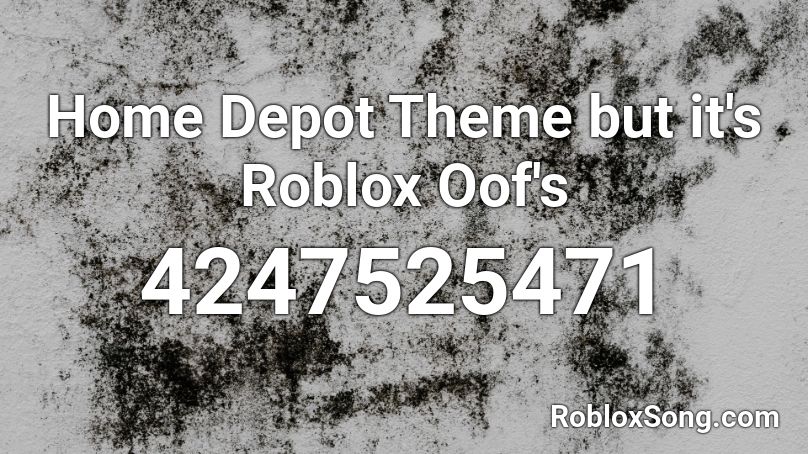 Home Depot Theme But It S Roblox Oof S Roblox Id Roblox Music Codes - roblox but its oof