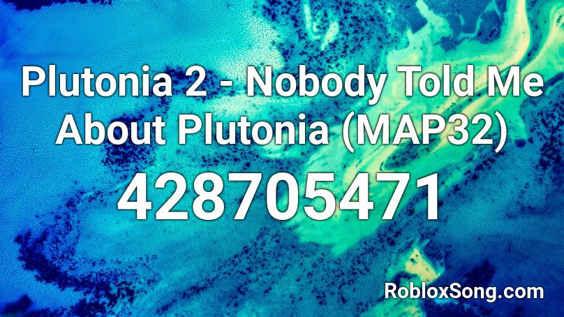 Plutonia 2 - Nobody Told Me About Plutonia (MAP32) Roblox ID