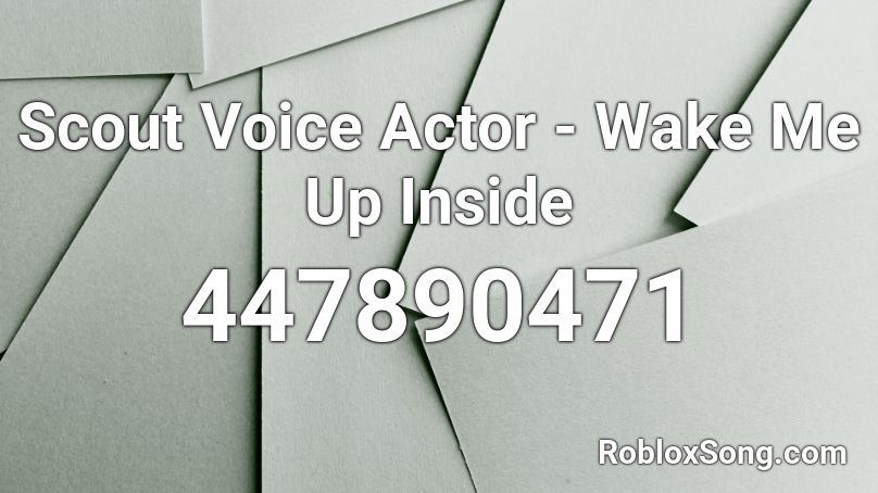 Scout Voice Actor - Wake Me Up Inside Roblox ID