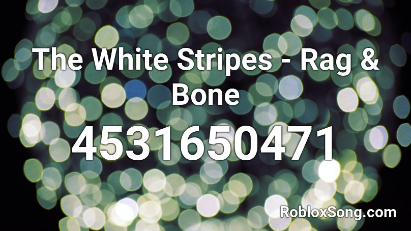 The White Stripes - Rag & Bone Roblox ID
