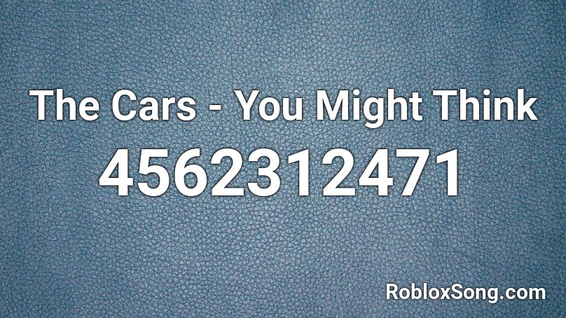 The Cars - You Might Think Roblox ID - Roblox music codes