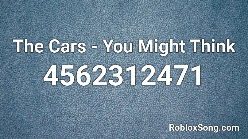 The Cars - You Might Think Roblox ID