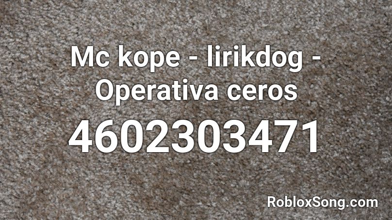 Mc kope - lirikdog - Operativa ceros Roblox ID