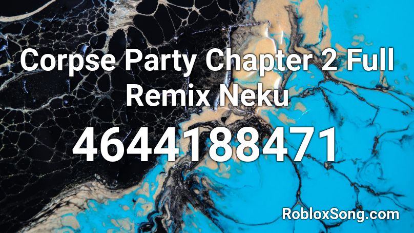 Corpse Party Chapter 2 Full Remix Neku Roblox ID