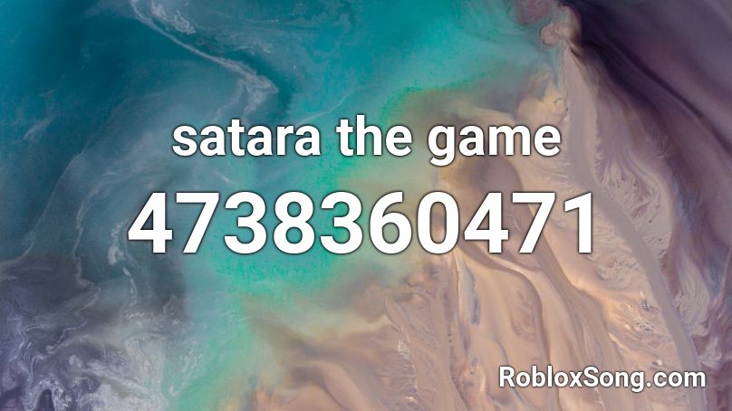 satara the game Roblox ID
