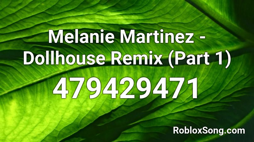 Melanie Martinez Dollhouse Remix Part 1 Roblox Id Roblox Music Codes - dollhouse clean roblox id