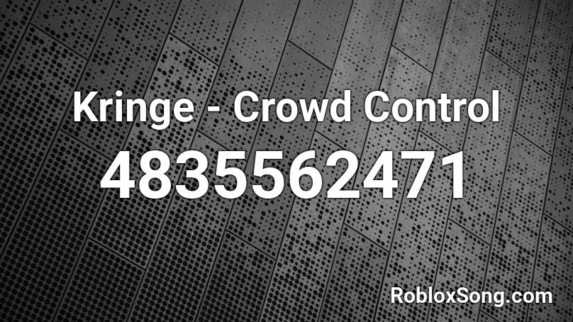 Kringe - Crowd Control Roblox ID