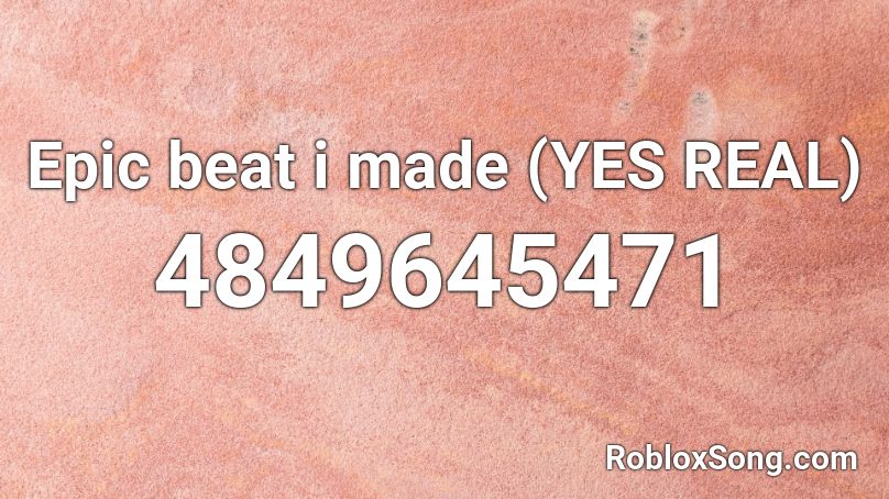 epic-beat-i-made-yes-real-roblox-id-roblox-music-codes