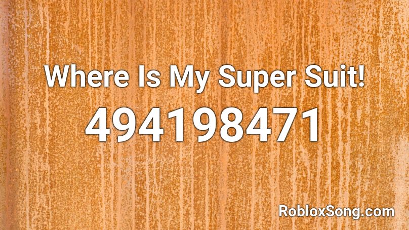 Where Is My Super Suit! Roblox ID