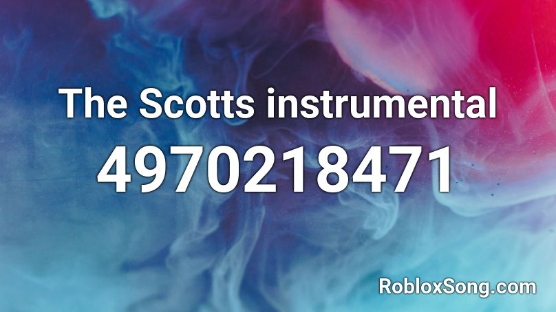 The Scotts instrumental  Roblox ID