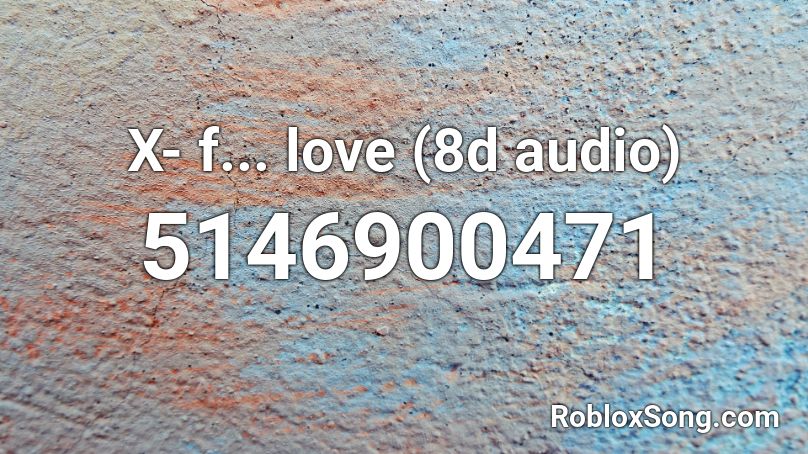 X- f... love (8d audio) Roblox ID