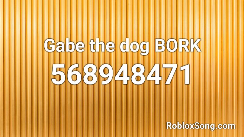 Gabe the dog BORK Roblox ID