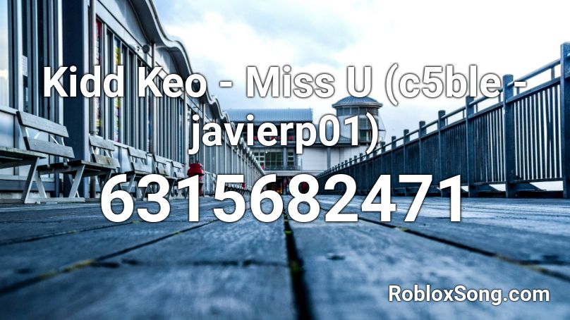 Kidd Keo - Miss U (c5ble - javierp01) Roblox ID