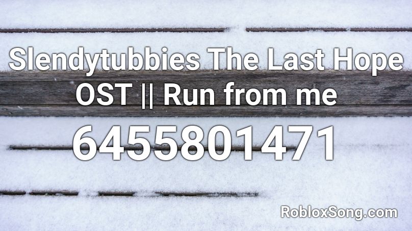 Slendytubbies The Last Hope OST || Run from me Roblox ID