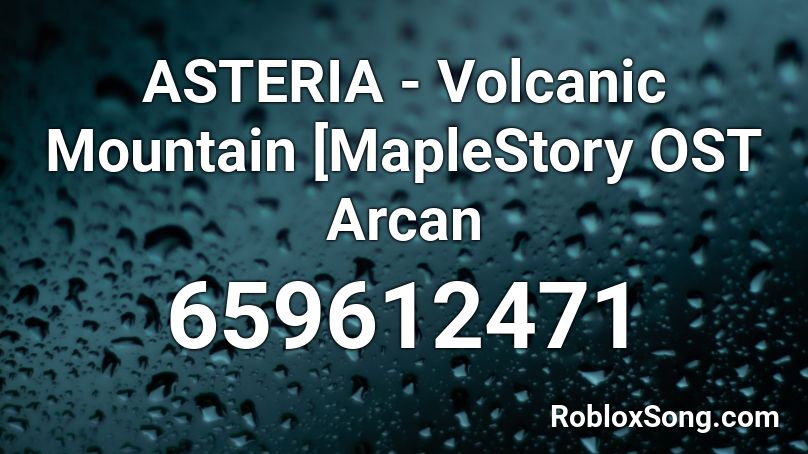 ASTERIA - Volcanic Mountain [MapleStory OST  Arcan Roblox ID