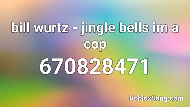 bill wurtz - jingle bells im a cop Roblox ID