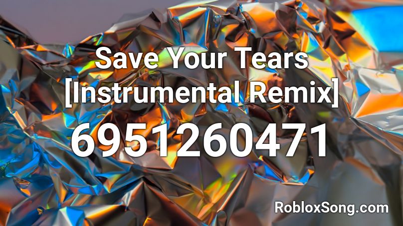 Save Your Tears [Instrumental Remix] Roblox ID