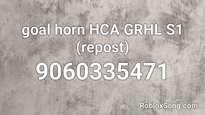 goal horn HCA GRHL S1 (repost) Roblox ID