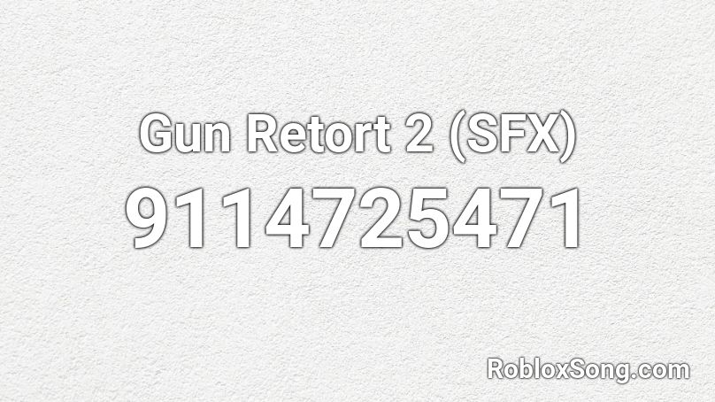 Gun Retort 2 (SFX) Roblox ID