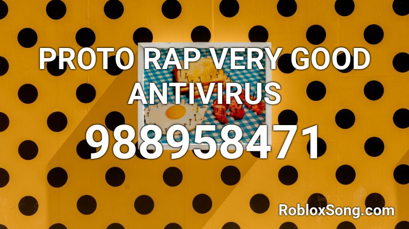 PROTO RAP VERY GOOD ANTIVIRUS Roblox ID