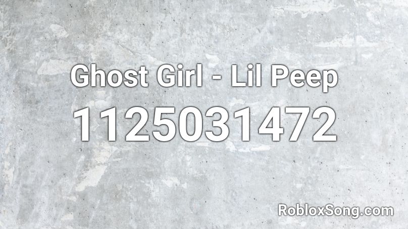 Ghost Girl - Lil Peep Roblox ID