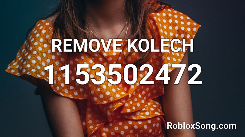 REMOVE KOLECH Roblox ID