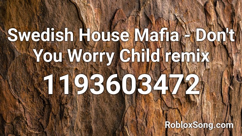 Swedish House Mafia Don T You Worry Child Remix Roblox Id Roblox Music Codes - dont worry child roblox id