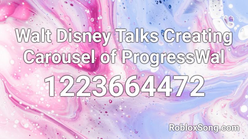 Walt Disney Talks Creating Carousel of ProgressWal Roblox ID