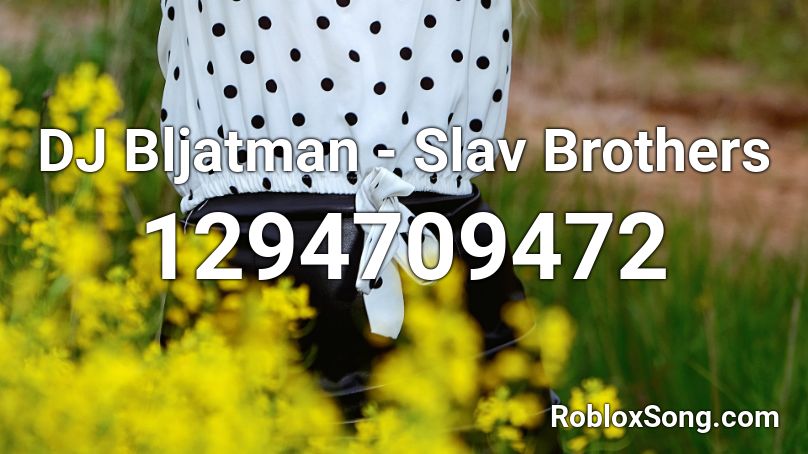 DJ Bljatman - Slav Brothers Roblox ID