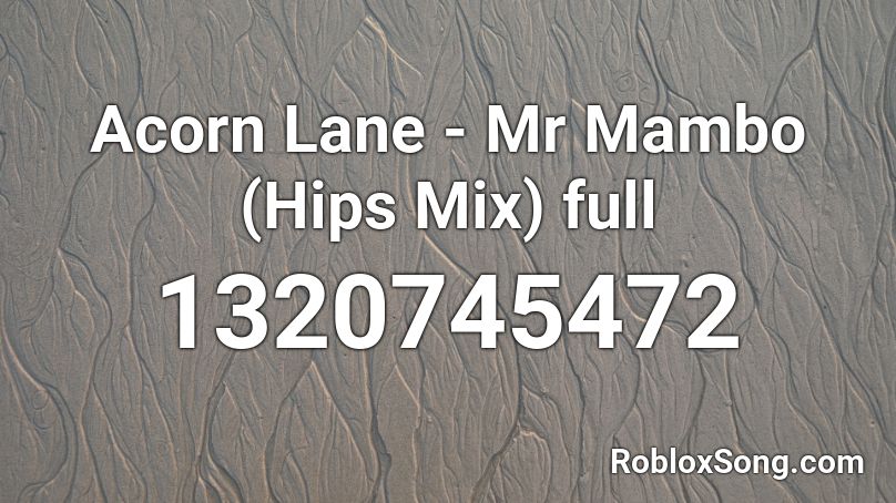 Acorn Lane - Mr Mambo (Hips Mix) full Roblox ID