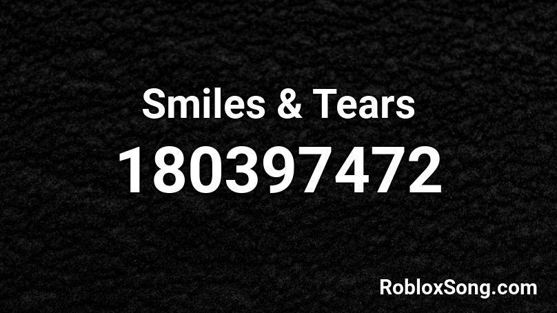 Smiles & Tears Roblox ID