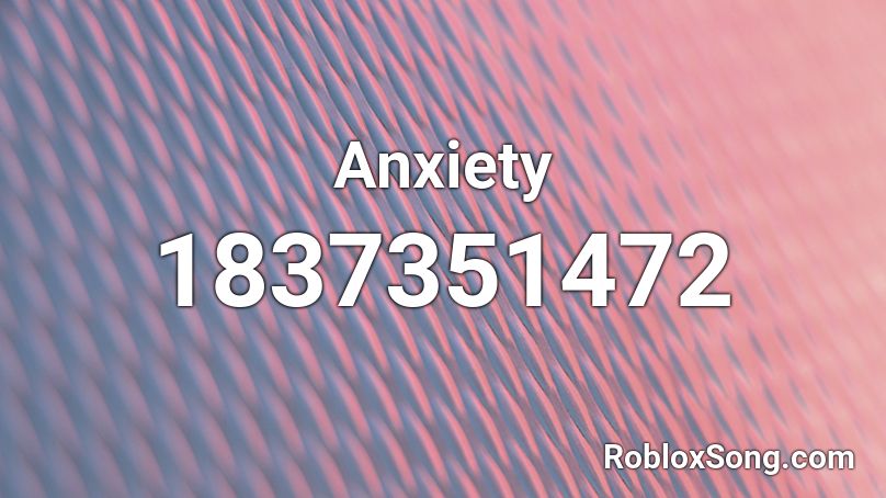 Anxiety Roblox Id Roblox Music Codes - anxiety roblox id