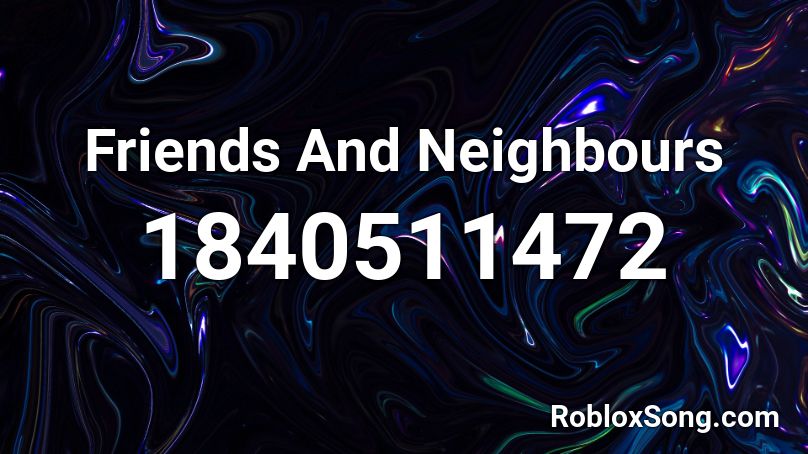 Friends And Neighbours Roblox ID