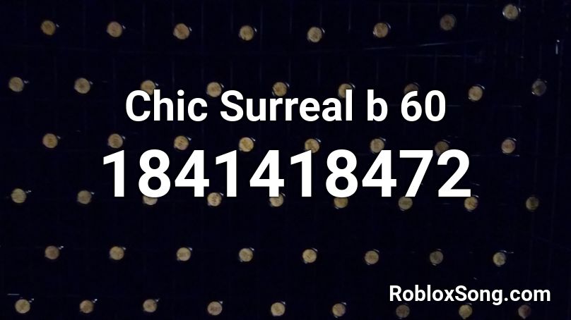 Chic Surreal b 60 Roblox ID