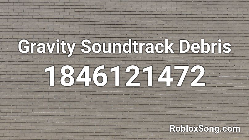 Gravity Soundtrack Debris Roblox ID