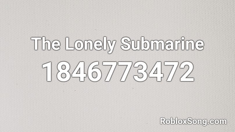 The Lonely Submarine Roblox ID