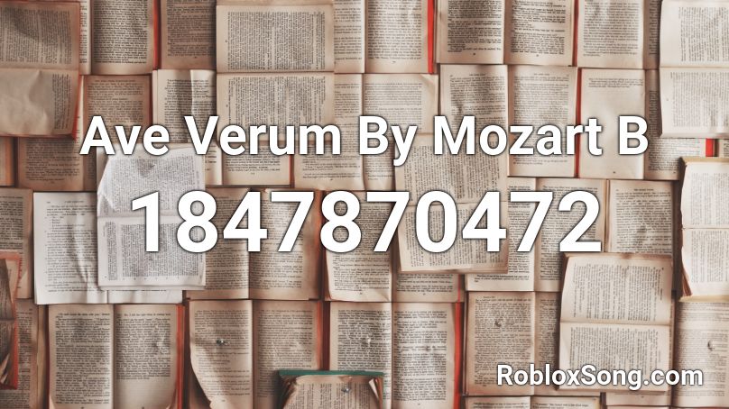 Ave Verum By Mozart B Roblox ID