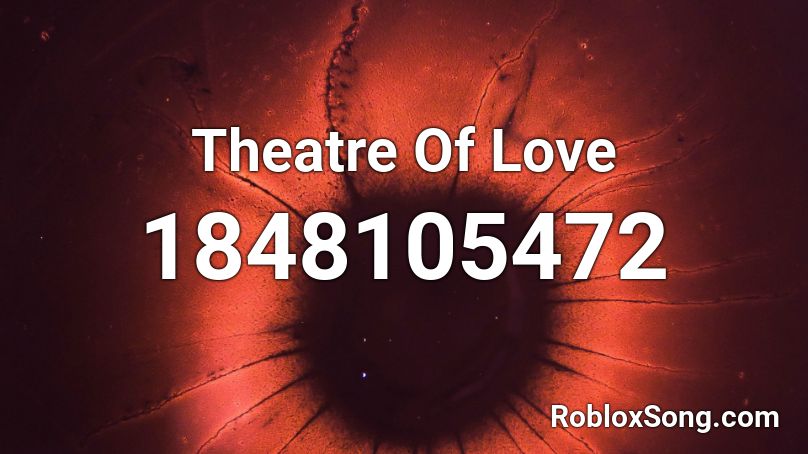 Theatre Of Love Roblox ID