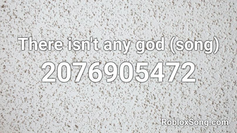 There isn't any god (song) Roblox ID