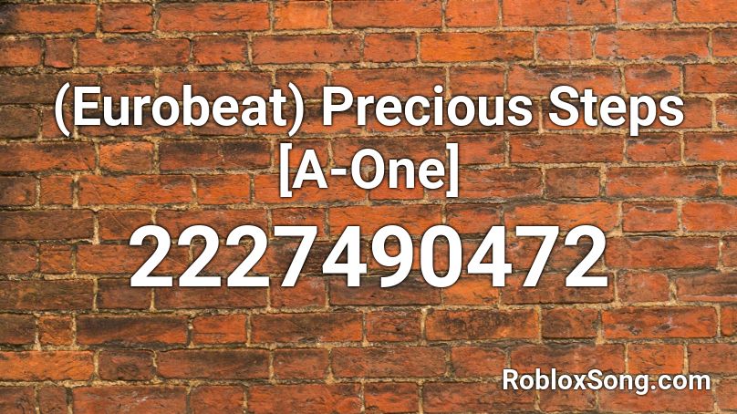 (Eurobeat) Precious Steps [A-One] Roblox ID