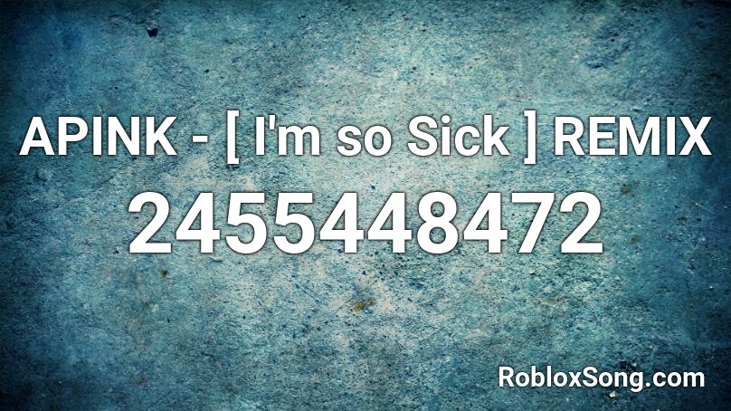 APINK - [ I'm so Sick ] REMIX Roblox ID