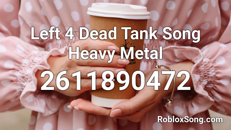 Left 4 Dead Tank Song Heavy Metal Roblox ID