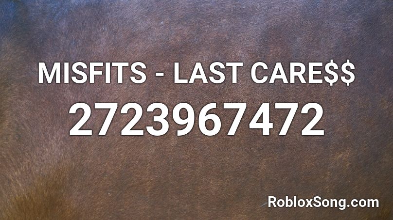 MISFITS - LAST CARE$$ Roblox ID