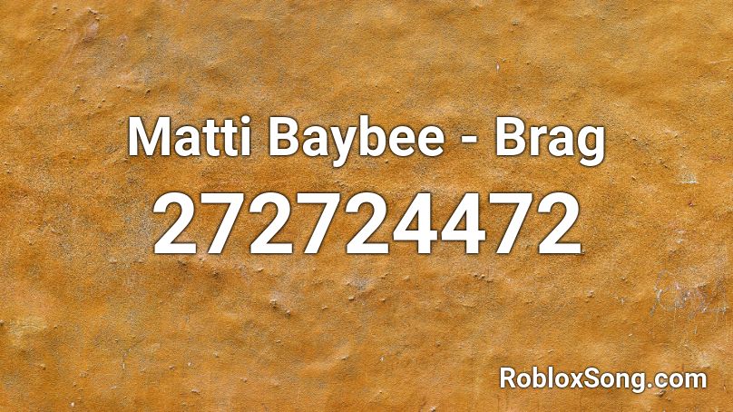 Matti Baybee - Brag Roblox ID