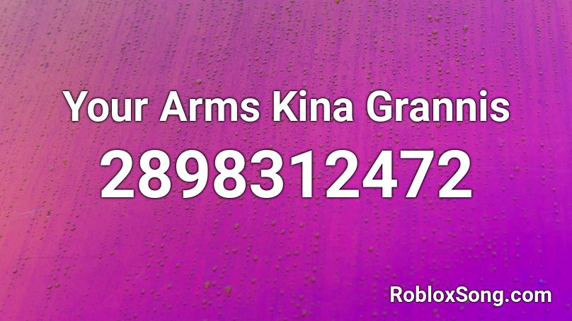 Your Arms Kina Grannis Roblox ID