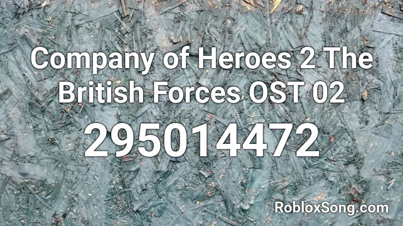 Company of Heroes 2 The British Forces OST 02 Roblox ID