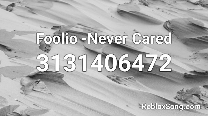 Foolio -Never Cared Roblox ID