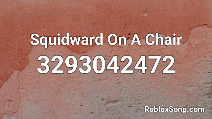 Squidward On A Chair Roblox Id Roblox Music Codes - squidward on a chair roblox code