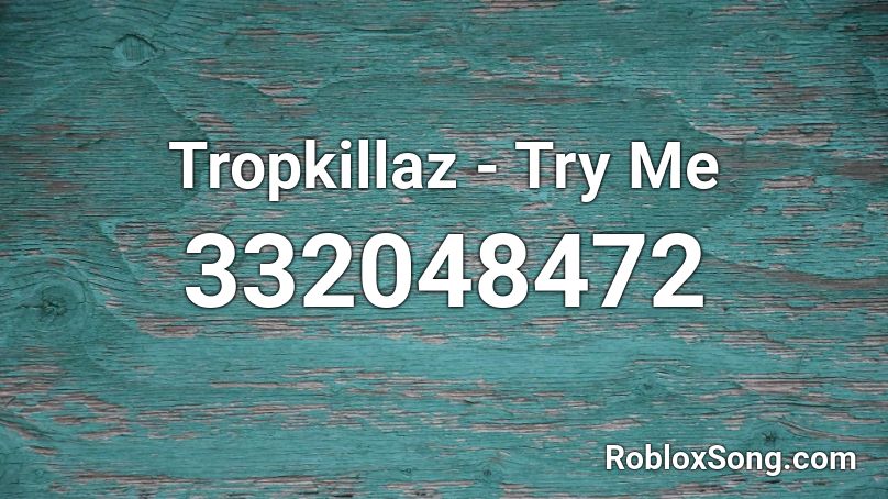 Tropkillaz - Try Me Roblox ID